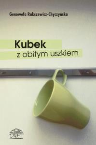 Kubek z obitym uszkiem. Autor: Rakszewicz-Chyczyńska Genowefa. Dobreksiazki.pl Okładka książki Kubek z obitym uszkiem
