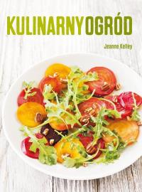 Kulinarny ogród. Autor: Kelley Jeanne. Dobreksiazki.pl Okładka książki Kulinarny ogród
