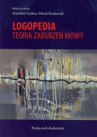 Logopedia Teoria zaburzeń mowy. Autor: Stanisław Grabias, Marek Kurkowski (red.). Dobreksiazki.pl Okładka książki Logopedia Teoria zaburzeń mowy