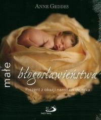 Małe błogosławieństwa. Autor: Anne Geddes. Dobreksiazki.pl Okładka książki Małe błogosławieństwa