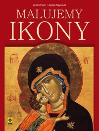 Malujemy ikony Wyd II RM. Autor: Fisch André Raynaud Agnès. Dobreksiazki.pl Okładka książki Malujemy ikony Wyd II RM