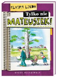 Mateuszek - Tylko nie Mateuszek!. Autor: Lindo Elvira. Dobreksiazki.pl Okładka książki Mateuszek - Tylko nie Mateuszek!