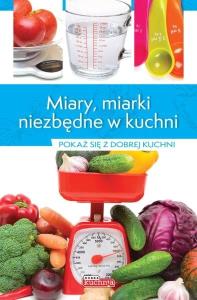 Miary, miarki niezbędne w kuchni. Autor: Opracowanie zbiorowe. Dobreksiazki.pl Okładka książki Miary, miarki niezbędne w kuchni