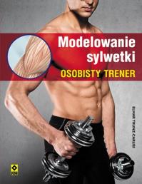 Modelowanie sylwetki. Osobisty trener RM. Autor: Trunz-Carlisi Elmar. Dobreksiazki.pl Okładka książki Modelowanie sylwetki. Osobisty trener RM
