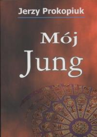 Mój Jung. Autor: Jerzy Prokopiuk. Dobreksiazki.pl Okładka książki Mój Jung