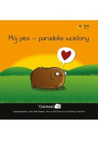 Mój pies - paradoks wcielony. Autor: The Oatmeal. Dobreksiazki.pl Okładka książki Mój pies - paradoks wcielony