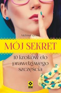 Mój sekret. 10 kroków do prawdziwego szczęścia RM. Autor: Leone Melissa. Dobreksiazki.pl Okładka książki Mój sekret. 10 kroków do prawdziwego szczęścia RM