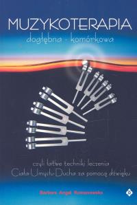 Muzykoterapia dogłębna komórkowa. Autor: Barbara Angel Romanowska. Dobreksiazki.pl Okładka książki Muzykoterapia dogłębna komórkowa