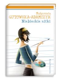 Niebieskie nitki. Autor: Gutowska-Adamczyk Małgorzata. Dobreksiazki.pl Okładka książki Niebieskie nitki
