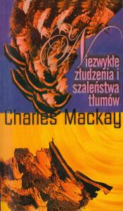 Niezwykłe złudzenia i szaleństwa tłumów. Autor: Mackay Charles. Dobreksiazki.pl Okładka książki Niezwykłe złudzenia i szaleństwa tłumów