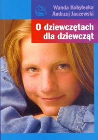 O dziewczętach dla dziewcząt 2010 PZWL. Autor: Andrzej Jaczewski, Wanda Kobyłecka. Dobreksiazki.pl Okładka książki O dziewczętach dla dziewcząt 2010 PZWL