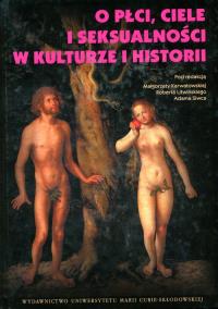 O płci ciele i seksualności w kulturze i historii. Autor: Małgorzata Karwatowska (red.), Robert Litwiński (. Dobreksiazki.pl Okładka książki O płci ciele i seksualności w kulturze i historii