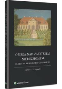 Opieka nad zabytkiem nieruchomym. Autor: Sługocki Janusz. Dobreksiazki.pl Okładka książki Opieka nad zabytkiem nieruchomym
