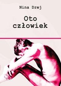 Oto człowiek. Autor: Drej Nina. Dobreksiazki.pl Okładka książki Oto człowiek