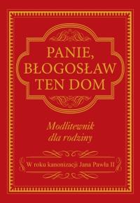 Panie błogosław ten dom. Autor: Opracowanie zbiorowe. Dobreksiazki.pl Okładka książki Panie błogosław ten dom