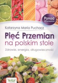 Pięć przemian na polskim stole. Autor: Katarzyna Maria Puchacz. Dobreksiazki.pl Okładka książki Pięć przemian na polskim stole