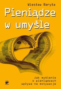 Pieniądze w umyśle. Autor: Baryła Wiesław. Dobreksiazki.pl Okładka książki Pieniądze w umyśle