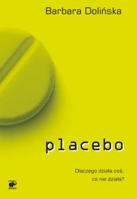 Placebo. Dlaczego działa coś co.... Autor: Barbara Dolińska. Dobreksiazki.pl Okładka książki Placebo. Dlaczego działa coś co...