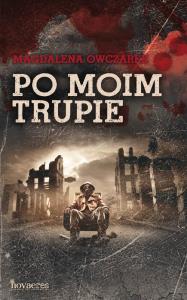 Po moim trupie. Autor: Owczarek Magdalena. Dobreksiazki.pl Okładka książki Po moim trupie