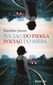 Pociąg do piekła. Pociąg do nieba. Autor: Jaman Stanisław. Dobreksiazki.pl Okładka książki Pociąg do piekła. Pociąg do nieba