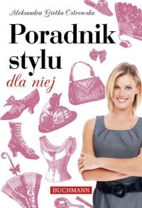Poradnik stylu dla niej. Autor: Gietka Ostrowska Aleksandra. Dobreksiazki.pl Okładka książki Poradnik stylu dla niej