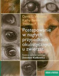 Postępowanie w nagłych przypadkach okulistycznych u zwierząt. Autor: Williams David L., Barrie Kathy, Evans Thomas F.. Dobreksiazki.pl Okładka książki Postępowanie w nagłych przypadkach okulistycznych u zwierząt