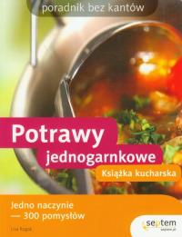 Potrawy jednogarnkowe. Książka kucharska. Poradnik bez kantów. Autor: Rogak Lisa. Dobreksiazki.pl Okładka książki Potrawy jednogarnkowe. Książka kucharska. Poradnik bez kantów