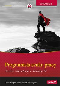Programista szuka pracy. Wyd. III. Autor: John Mongan, Noah Kindler, Eric Giguere. Dobreksiazki.pl Okładka książki Programista szuka pracy. Wyd. III
