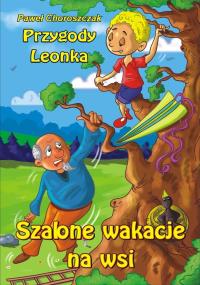 Przygody Leonka. Szalone wakacje na wsi. Autor: Choroszczak Paweł. Dobreksiazki.pl Okładka książki Przygody Leonka. Szalone wakacje na wsi