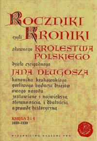 Roczniki czyli Kroniki sławnego Królestwa Polskiego Księga 3 i 4 1039-1139. Autor: Jan Długosz. Dobreksiazki.pl Okładka książki Roczniki czyli Kroniki sławnego Królestwa Polskiego Księga 3 i 4 1039-1139