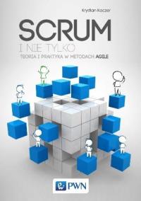 SCRUM i nie tylko. Teoria i prakt. w metod. Agile. Autor: Kaczor Krystian. Dobreksiazki.pl Okładka książki SCRUM i nie tylko. Teoria i prakt. w metod. Agile