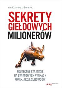 Sekrety giełdowych milionerów. Skuteczne strategie. Autor: Dariusz Świerk. Dobreksiazki.pl Okładka książki Sekrety giełdowych milionerów. Skuteczne strategie