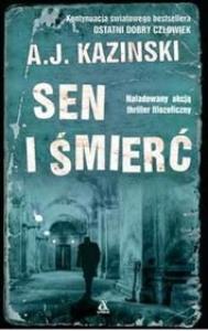 Sen i śmierć. Autor: Kazinski A.J.. Dobreksiazki.pl Okładka książki Sen i śmierć