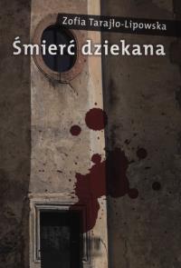 Śmierć dziekana. Autor: Tarajło-Lipowska Zofia. Dobreksiazki.pl Okładka książki Śmierć dziekana