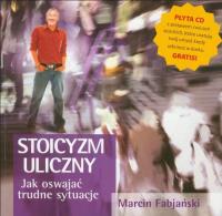 Stoicyzm uliczny. Jak oswajać trudne sytuacje + CD. Autor: Marcin Fabjański. Dobreksiazki.pl Okładka książki Stoicyzm uliczny. Jak oswajać trudne sytuacje + CD