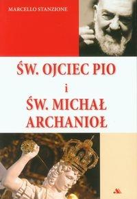 Św. Ojciec Pio i św. Michał Archanioł. Autor: ks. Marcello Stanzione. Dobreksiazki.pl Okładka książki Św. Ojciec Pio i św. Michał Archanioł