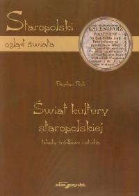 Świat kultury staropolskiej. Autor: Rok Bogdan. Dobreksiazki.pl Okładka książki Świat kultury staropolskiej