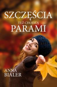 Szczęścia też chodzą parami. Autor: Bialer Anna. Dobreksiazki.pl Okładka książki Szczęścia też chodzą parami