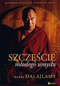 Szczęście młodego umysłu. Nauki Dalajlamy. Autor: His Holiness the Dalai Lama (author), Curty Christian Jean. Dobreksiazki.pl Okładka książki Szczęście młodego umysłu. Nauki Dalajlamy