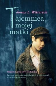 Tajemnica mojej matki. Autor: Jenny L. Witterick. Dobreksiazki.pl Okładka książki Tajemnica mojej matki