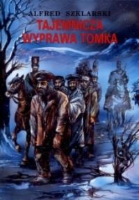 Tajemnicza wyprawa Tomka BR. Autor: Alfred Szklarski. Dobreksiazki.pl Okładka książki Tajemnicza wyprawa Tomka BR
