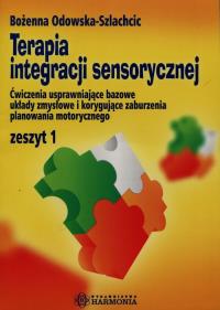 Terapia integracji sensorycznej Zeszyt 1. Autor: Bożenna Odowska-Szlachcic. Dobreksiazki.pl Okładka książki Terapia integracji sensorycznej Zeszyt 1