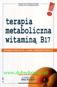 Terapia metaboliczna witaminą B17. Autor: Praca zbiorowa. Dobreksiazki.pl Okładka książki Terapia metaboliczna witaminą B17