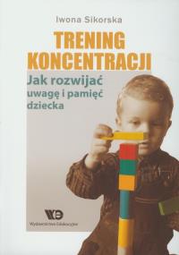 Trening koncentracji. Autor: Sikorska Iwona. Dobreksiazki.pl Okładka książki Trening koncentracji