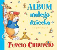 Tupcio Chrupcio Album małego dziecka. Autor: Casalis Anna. Dobreksiazki.pl Okładka książki Tupcio Chrupcio Album małego dziecka