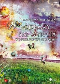 W podróży bez wyjścia. Autor: Śmiałowska Marzena. Dobreksiazki.pl Okładka książki W podróży bez wyjścia