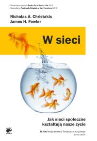 W sieci.Jak sieci społeczne kształtują nasze życie. Autor: Nicholas A. Christakis, James H. Fowler. Dobreksiazki.pl Okładka książki W sieci.Jak sieci społeczne kształtują nasze życie