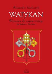 Watykan Wyprawa do najmniejszego państwa świata. Autor: Smoltczyk Alexander. Dobreksiazki.pl Okładka książki Watykan Wyprawa do najmniejszego państwa świata