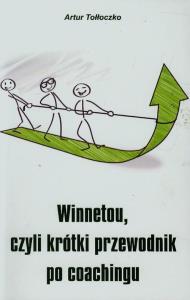 Winnetou czyli krótki przewodnik po coachingu. Autor: Tołłoczko Andrzej. Dobreksiazki.pl Okładka książki Winnetou czyli krótki przewodnik po coachingu
