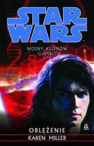 Wojny Klonów Gambit Oblężenie. Autor: Miller Karen. Dobreksiazki.pl Okładka książki Wojny Klonów Gambit Oblężenie